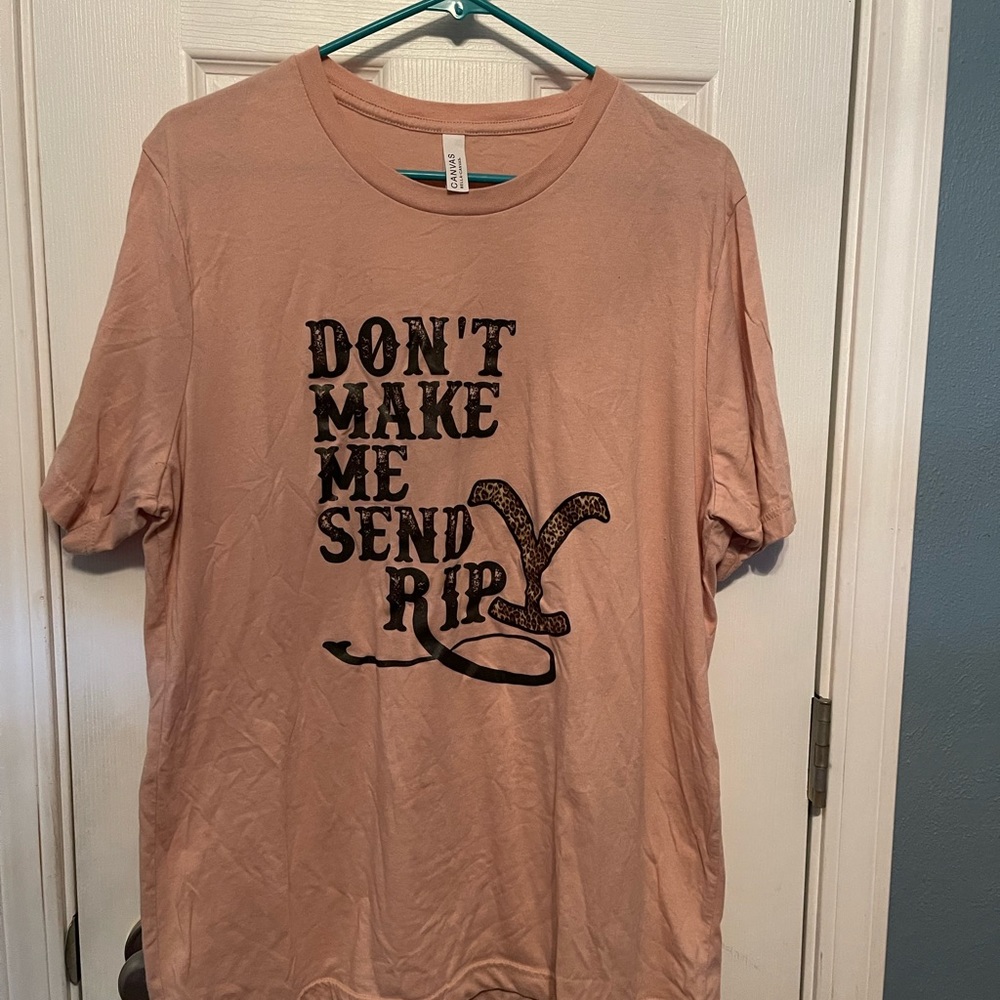 Size women’s XL dusty coral T-Shirt with “Don’t Make Me Send Rip” Yellowstone